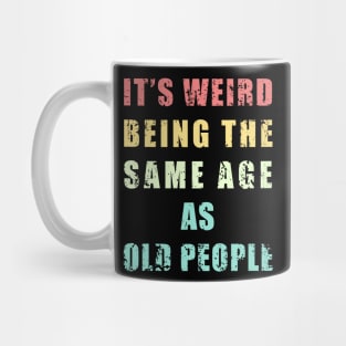 It's Weird Being The Same Age As Old People retro vintage cool design Mug